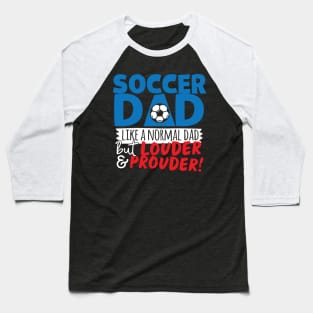 Soccer Dad Like A Normal Dad But Louder & Prouder Baseball T-Shirt